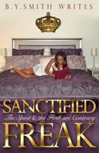 Sanctified Freak: The Spirit &amp; Flesh are Contrary by B.Y.SmithWrites - 2017-05-23