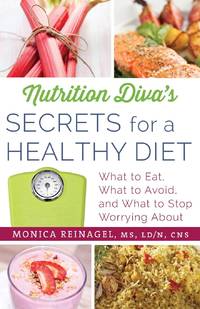 Nutrition Diva's Secrets for a Healthy Diet: What to Eat, What to Avoid, and What to Stop...