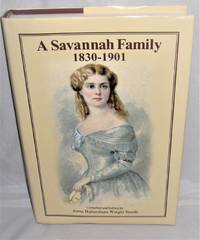 A Savannah Family 1830-1901  Papers from the Clermont Huger Lee Collection Including a Sketch of the Life of Frederic  Augustus Habersham, Written for His Three Little Children By Their Mother Leila Elliot Habersham  the Summer of 1863