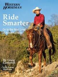 Ride Smarter: On To The Next Level Of Horsemanship (Western Horseman) by Craig Cameron - 2013-04-02