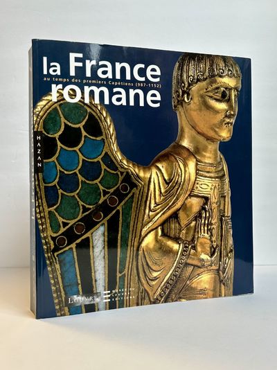 LA FRANCE ROMANE: AU TEMPS DES PREMIERS CAPETIENS (987-1152)