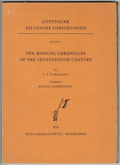 The Mongol chronicles of the seventeenth century. Translated by Rudolf Lowenthal