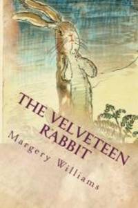 The Velveteen Rabbit: Illustrated by Margery Williams - 2015-06-02