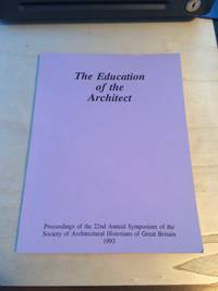 cover of The Education of the Architect: Proceedings of the 22nd Annual Symposium of the Society of Architectural Historians of Great Britain, 1993