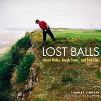 Lost Balls : Great Holes, Tough Shots, and Bad Lies