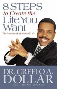 8 Steps to Create the Life You Want : The Anatomy of a Successful Life