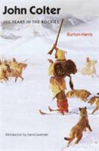 John Colter : His Years in the Rockies by Burton Harris - 1993