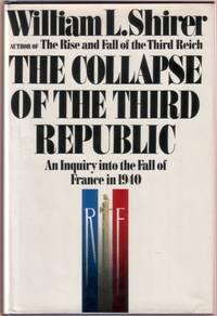 The Collapse of the Third Republic:  An Inquiry into the Fall of France in 1940 by Shirer, William L - 1969