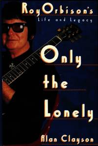 Only The Lonely: Roy Orbison's Life And Legacy