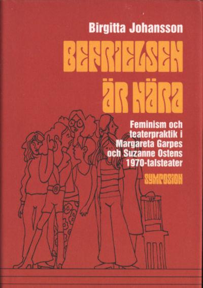BEFRIELSEN ÄR NÄRA. Feminism och teaterpraktik i…