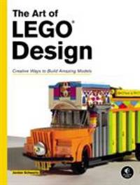 The Art of LEGO Design : Creative Ways to Build Amazing Models
