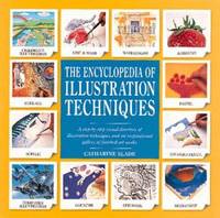 Encyclopedia of Illustration Techniques : A Step-by-Step Visual Directory of Illustration Techniques