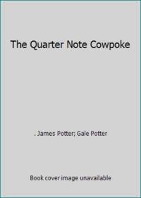 The Quarter Note Cowpoke by James Potter; Gale Potter - 1987