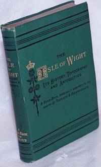 The Isle of Wight: Its history, topography, and antiquities. With notes on principle seats, churches, manorial houses, legendary and poetical associations, geology, and picturesque localities. Especially adapted to the wants of the tourist and excursionist. New and revised edition. With sixteen pages of sectional maps and plans, and large map of the island printed in colours; all from the maps of the ordnance survey by Adams, W.H. Davenport - 1882