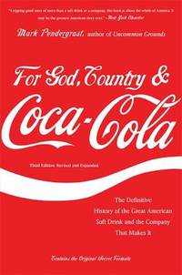 For God, Country, and Coca-Cola : The Definitive History of the Great American Soft Drink and the...