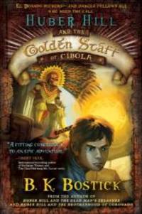 Huber Hill and the Golden Staff of Cibola (Huber Hill (Hardcover)) by B.K. Bostick - 2013-02-02