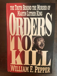 ORDERS TO KILL  ( THE TRUTH BEHIND THE MURDER OF MARTIN LUTHER KING )