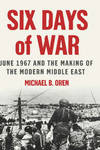 Six Days of War: June 1967 and the Making of the Modern Middle East