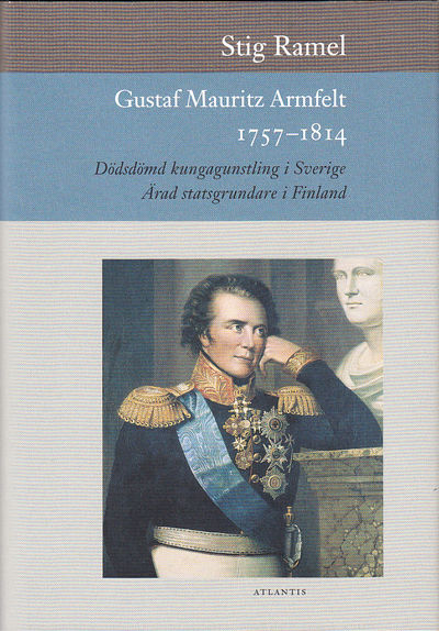 Gustaf Mauritz Armfelt 1757-1814. Dödsdömd…
