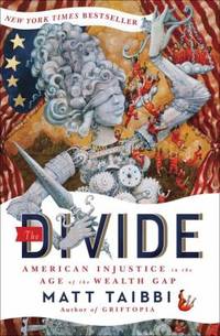 The Divide: American Injustice in the Age of the Wealth Gap by Taibbi, Matt - 2014