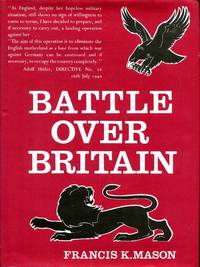 Battle Over Britain, a history of the German Airr Assaults on Great Britain, 1917-18 amnd July-December 1940 and… by Francis K Mason - Signed First Edition - 1969 - from Pendleburys - the bookshop in the hills (SKU: 242327)