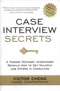 Case Interview Secrets : A Former Mckinsey Interviewer Reveals How to Get Multiple Job Offers in...