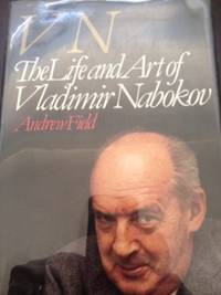 VN: The Life and Art of Vladimir Nabokov by Field, Andrew - 1986