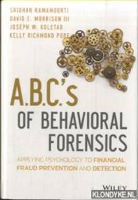 ABCs of Behavioral Forensics. Applying Psychology to Financial Fraud Prevention and Detection