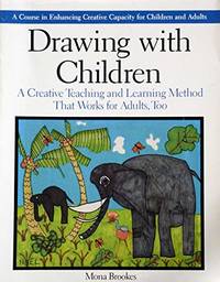 Drawing with Children: A Creative Teaching and Learning Method That Works for Ad