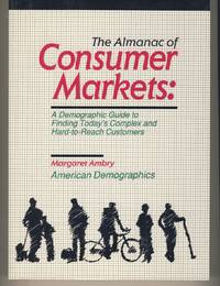 The Almanac of Consumer Markets: A Demographic Guide to Finding Today's Complex and Hard-To-Reach Customers