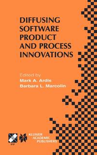 Diffusing Software Product and Process Innovations: Ifip Tc8 Wg8.6 Fourth Working Conference on...