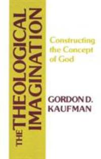 The Theological Imagination : Constructing the Concept of God
