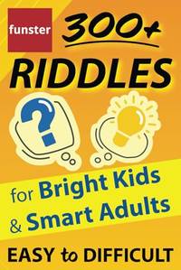 Funster 300+ Riddles for Bright Kids & Smart Adults - Easy to Difficult: The family fun...