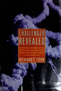 Challenger Revealed: An Insider's Account of How the Reagan Administration Caused the Greatest...