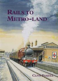 Rails to Metro-Land by Foxell, Clive