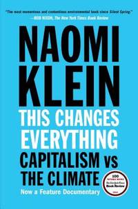 This Changes Everything : Capitalism vs. the Climate