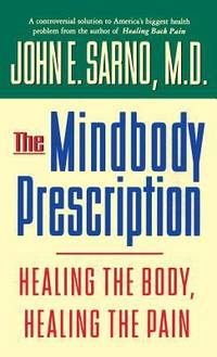 The Mindbody Prescription : Healing the Body, Healing the Pain