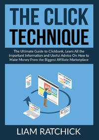 The CLICK Technique: The Ultimate Guide to Clickback, Learn All the Important Information and...
