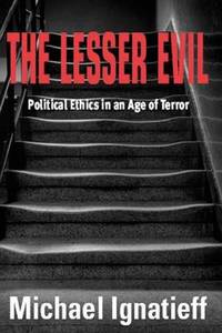The Lesser Evil: Political Ethics in an Age of Terror