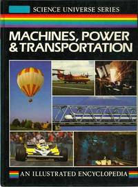 Machines, Power and Transportation: an Illustrated Encyclopedia