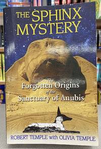 The Sphinx Mystery: The Forgotten Origins of the Sanctuary of Anubis by Robert Temple with Olivia Temple - 2009