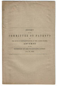 image of REPORT OF THE COMMITTEE ON PATENTS OF THE HOUSE OF REPRESENTATIVES OF THE UNITED STATES, ADVERSE TO THE EXTENSION OF THE WOODWORTH PATENT. JULY 17, 1852. (Rep. No. 156. H. of Reps. 62nd Congress, 1st Session).