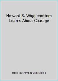 Howard B. Wigglebottom Learns About Courage