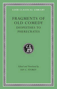 Fragments of Old Comedy: v. II: Diopeithes to Pherecrates