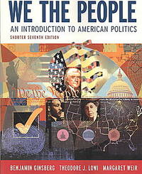 We the People: An Introduction to American Politics (Shorter Seventh Edition (without policy...