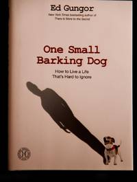 One Small Barking Dog: How to Live a Life That's Hard to Ignore
