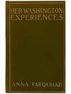 Her Washington Experiences: As Related by a Cabinet Minister's Wife in a Series of Letters to Her Sister