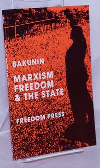 Marxism, Freedom, and the State by Bakunin, Michael; translated and edited with a biographical sketch by K.J. Kenafick - 1998