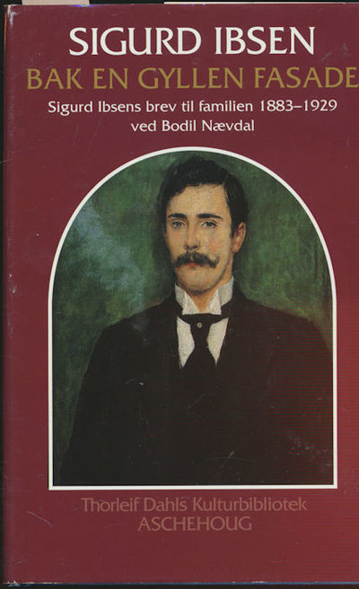 Bak en gyllen fasade. Sigurd Ibsens brev til…