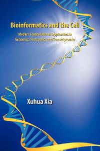 Bioinformatics and the Cell : Modern Computational Approaches in Genomics, Proteomics and...